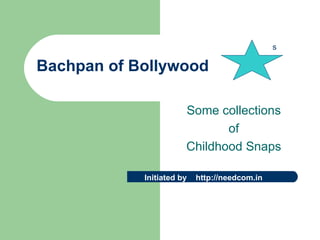 Bachpan of Bollywood Some collections of  Childhood Snaps s Initiated by  http://needcom.in 