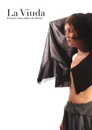 La ViudaEl amor como objeto de diseño
 