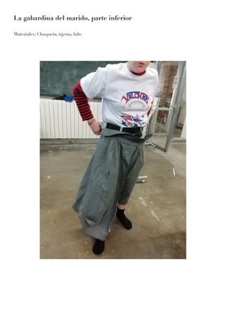 La gabardina del marido, parte inferior
Materiales: Chaqueta, tijeras, hilo
 