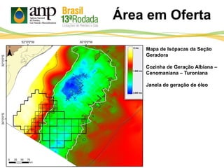 Área em Oferta
Mapa de Isópacas da Seção
Geradora
Cozinha de Geração Albiana –
Cenomaniana – Turoniana
Janela de geração de óleo
0 ms
3.000 ms
1.500 ms
 