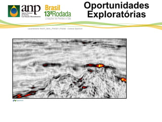 Levantamento R0257_SEAL_PHASE1 (PSDM) - Cortesia Spectrum
Oportunidades
Exploratórias
 
