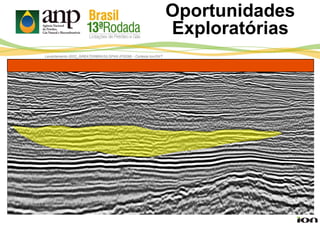 Levantamento 0022_GREATERBRASILSPAN (PSDM) - Cortesia Ion/GXT
Oportunidades
Exploratórias
 