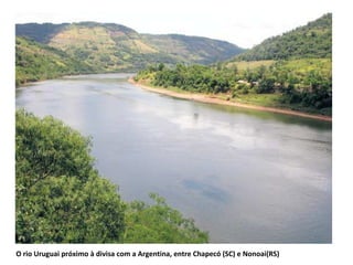O rio Uruguai próximo à divisa com a Argentina, entre Chapecó (SC) e Nonoai(RS) 