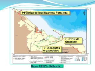 Dutos, URGN e Refinaria
 