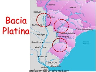 Bacia
Platina
prof.ademiraquino@gmail.com
 