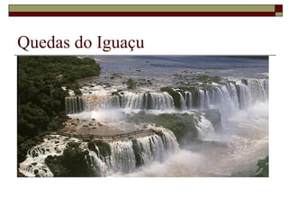 Quedas do Iguaçu
 