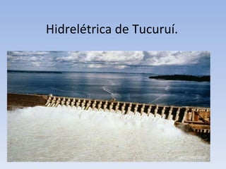 Hidrelétrica de Tucuruí. 