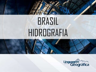 BRASIL
HIDROGRAFIA
 