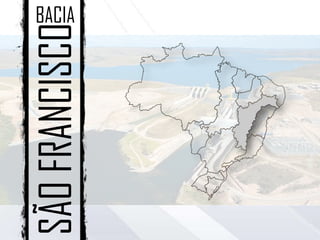 SÃOFRANCISCO
BACIA
 