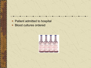 Patient admitted to hospital Blood cultures ordered 