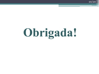 Obrigada!
20/20
 