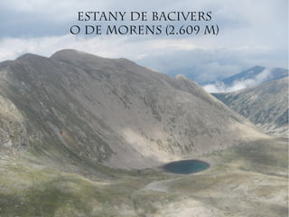 Estany de Bacivers
o de Morens (2.609 m)
 