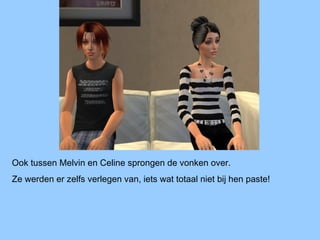 Ook tussen Melvin en Celine sprongen de vonken over.
Ze werden er zelfs verlegen van, iets wat totaal niet bij hen paste!
 