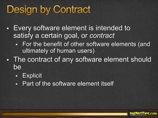 Design by ContractA discipline of analysis, design, implementation, managementApplications throughout the software lifecycle:Getting the software right: analysis, design , implementationDebugging & testingAutomatic documentationGetting inheritance rightGetting exception handling rightMaintenanceManagement