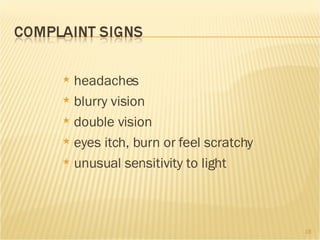 headaches blurry vision double vision eyes itch, burn or feel scratchy unusual sensitivity to light 