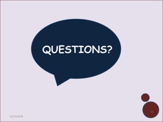 QUESTIONS?
12/14/2018
12
 
