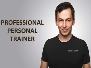 PROFESSIONAL
PERSONAL
TRAINER
 