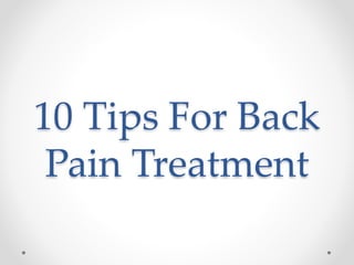 10 Tips For Back
Pain Treatment
 