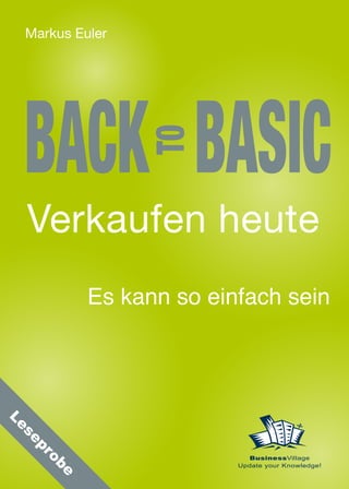 Markus Euler




 BACK BASIC     TO
 Verkaufen heute
          Es kann so einfach sein
Le
 se
 pr




                          BusinessVillage
     ob




                        Update your Knowledge!
      e
 