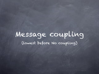 Message coupling
 (lowest before No coupling)
 