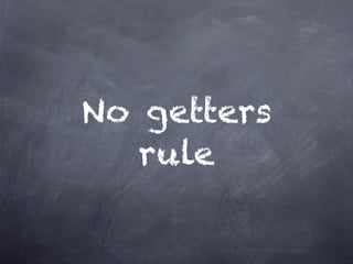 No getters
   rule
 