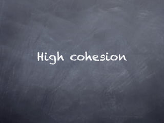 High cohesion
 