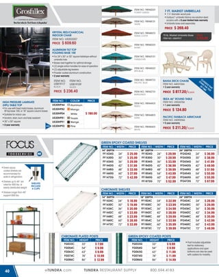 ITEM NO. 98942031

7 FT. MARKET UMBRELLAS

FOREST GREEN

1½" diameter wood pole
Outdura® umbrella fabrics are solution-dyed
acrylics with a 5 year limited fade warranty
Umbrella base sold separately

ITEM NO. 98948131
TAUPE

$ 269.40

PRICE
KRYSTAL RED/CHARCOAL
INDOOR CHAIR

ITEM NO. 98948231

70 lb. Market Umbrella Base

TERRA COTTA

$ 609.60

PRICE

ITEM NO. 98940331
KHAKI

ALUMINUM TILT TOP
FOLDING BASE 100
For 24”x 30” or 30” square tabletops without
umbrella hole
Bases nest together for optimal storage
(2) single action handles for ease of operation
(2) adjustable leg levelers
Powder coated aluminum construction
2 year warranty

ITEM NO.
US819117
BLACK

ITEM NO. 98943131
TURQUOISE

ITEM NO. 98945031
SPA BLUE

ITEM NO. 98949731
PACIFIC BLUE

BAHIA DECK CHAISE
ITEM NO. 44031066
3 year warranty

ITEM NO. 98942731

ITEM NO.
US819109

PRICE

SILVER

PRICE

$ 236.40

BURGUNDY

HIGH PRESSURE LAMINATE
(HPL) TABLE TOP
For use with fixed metal bases, aluminum
tilt top base 100, or 18” square column bases
Suitable for indoor use
Scratch, stain, burn and fade resistant
30” x 30” square
3 year warranty
NEW!

PRICE

$ 121.20

ITEM NO. US607017

ITEM NO. US203207

ITEM NO.

COLOR

PRICE

US30HP44

Aluminum

US30HP82

Mango

US30HP04

White

US30HP81

Taupe
Wenge

SAND

US30HP91
US30HP92

Pine

ITEM NO. 98940431

ITEM NO. 98944931
PESTO

IBIZA 46” ROUND TABLE
ITEM NO. US526766
1 year warranty

PRICE
$ 180.00

ITEM NO. 98944831

WHITE

$ 817.20/6 pack

C
ST LAS S
AN IC
D S
OF THE THA
TIM TE T
E ST

$ 124.80

PACIFIC FANBACK ARMCHAIR
ITEM NO. US092066
5 year warranty

PRICE

$ 211.20/4 pack

GREEN EPOXY COATED SHELVES
ITEM NO. WIDTH
14” DEPTH
FF1424G
24”
FF1430G
30”
FF1436G
36”
FF1442G
42”
FF1448G
48”
FF1460G
60”
FF1472G
72”

Green epoxy
coated shelves are
recommended for
walk-in refrigeration
Shelves up to 48” are
rated for 800 lbs. of
evenly distributed weight

SHELVES
INCLUDE
4 CLIPS

$ 25.99
$ 25.99
$ 29.99
$ 31.99
$ 33.99
$ 37.99
$ 42.99

ITEM NO. WIDTH
18” DEPTH
FF1824G
24”
FF1830G
30”
FF1836G
36”
FF1842G
42”
FF1848G
48”
FF1854G
54”
FF1860G
60”
FF1872G
72”

PRICE

$ 29.99
$ 29.99
$ 33.99
$ 36.99
$ 39.99
$ 43.99
$ 47.99
$ 52.99

ITEM NO. WIDTH
24” DEPTH
FF2424G
24”
FF2430G
30”
FF2436G
36”
FF2442G
42”
FF2448G
48”
FF2454G
54”
FF2460G
60”
FF2472G
72”

PRICE

$ 36.99
$ 38.99
$ 41.99
$ 49.99
$ 51.99
$ 55.99
$ 55.99
$ 67.99

CHROMATE SHELVES

Shelves longer than 48”
support 600 lbs.

ITEM NO. WIDTH
14” DEPTH
FF1424C
24”
FF1430C
30”
FF1436C
36”
FF1442C
42”
FF1448C
48”
FF1460C
60”
FF1472C
72”

CHROMATE PLATED POSTS
ITEM NO.
FG033C
FG054C
FG063C
FG074C
FG086C

40

PRICE

eTUNDRA.com

HEIGHT

PRICE

33”
54”
63”
74”
86”

$ 7.99
$ 9.99
$ 9.99
$ 10.99
$ 12.99

PRICE

$ 18.99
$ 19.99
$ 20.99
$ 23.99
$ 23.99
$ 28.99
$ 33.99

ITEM NO. WIDTH
18” DEPTH
FF1824C
24”
FF1830C
30”
FF1836C
36”
FF1842C
42”
FF1848C
48”
FF1854C
54”
FF1860C
60”
FF1872C
72”

PRICE

$ 22.99
$ 23.99
$ 24.99
$ 28.99
$ 29.99
$ 33.99
$ 35.99
$ 39.99

ITEM NO. WIDTH
24” DEPTH
FF2424C
24”
FF2430C
30”
FF2436C
36”
FF2442C
42”
FF2448C
48”
FF2454C
54”
FF2460C
60”
FF2472C
72”

PRICE

$ 26.99
$ 29.99
$ 30.99
$ 34.99
$ 35.99
$ 42.99
$ 43.99
$ 49.99

GREEN EPOXY COATED POSTS
ITEM NO.
FG033G
FG054G
FG063G
FG074G
FG086G

TUNDRA RESTAURANT SUPPLY

HEIGHT

PRICE

33”
54”
63”
74”
86”

$ 9.99
$ 9.99
$ 11.99
$ 11.99
$ 14.99

800.594.4183

Post includes adjustable
feet for stationery
applications and open
bottoms can also be used
with casters for mobility.

 