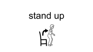 stand up
 