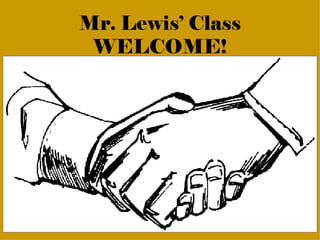 Mr. Lewis’ Class WELCOME! 