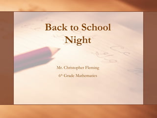Back to School Night Mr. Christopher Fleming 6 th  Grade Mathematics 