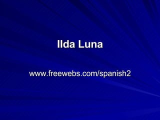 Ilda Luna www.freewebs.com/spanish2 