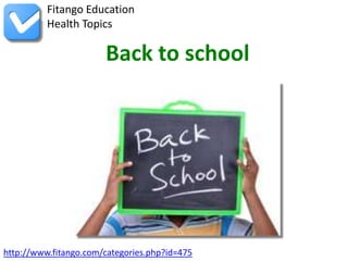 http://www.fitango.com/categories.php?id=475
Fitango Education
Health Topics
Back to school
 