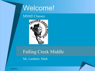 Welcome! MSMI Classes 09/30/11 Falling Creek Middle Ms. Lambert, Math 
