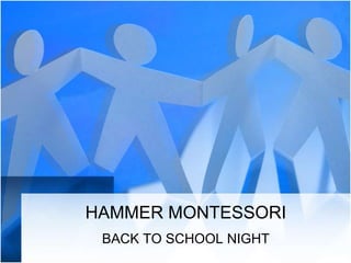 HAMMER MONTESSORI
 BACK TO SCHOOL NIGHT
 