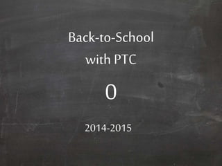Back-to-School 
with PTC 
0 
2014-2015 
 