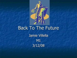 Back To The Future Jamie Villella M1 3/12/08 