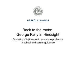 Back to the roots:  George Kelly in Hindsight ,[object Object]