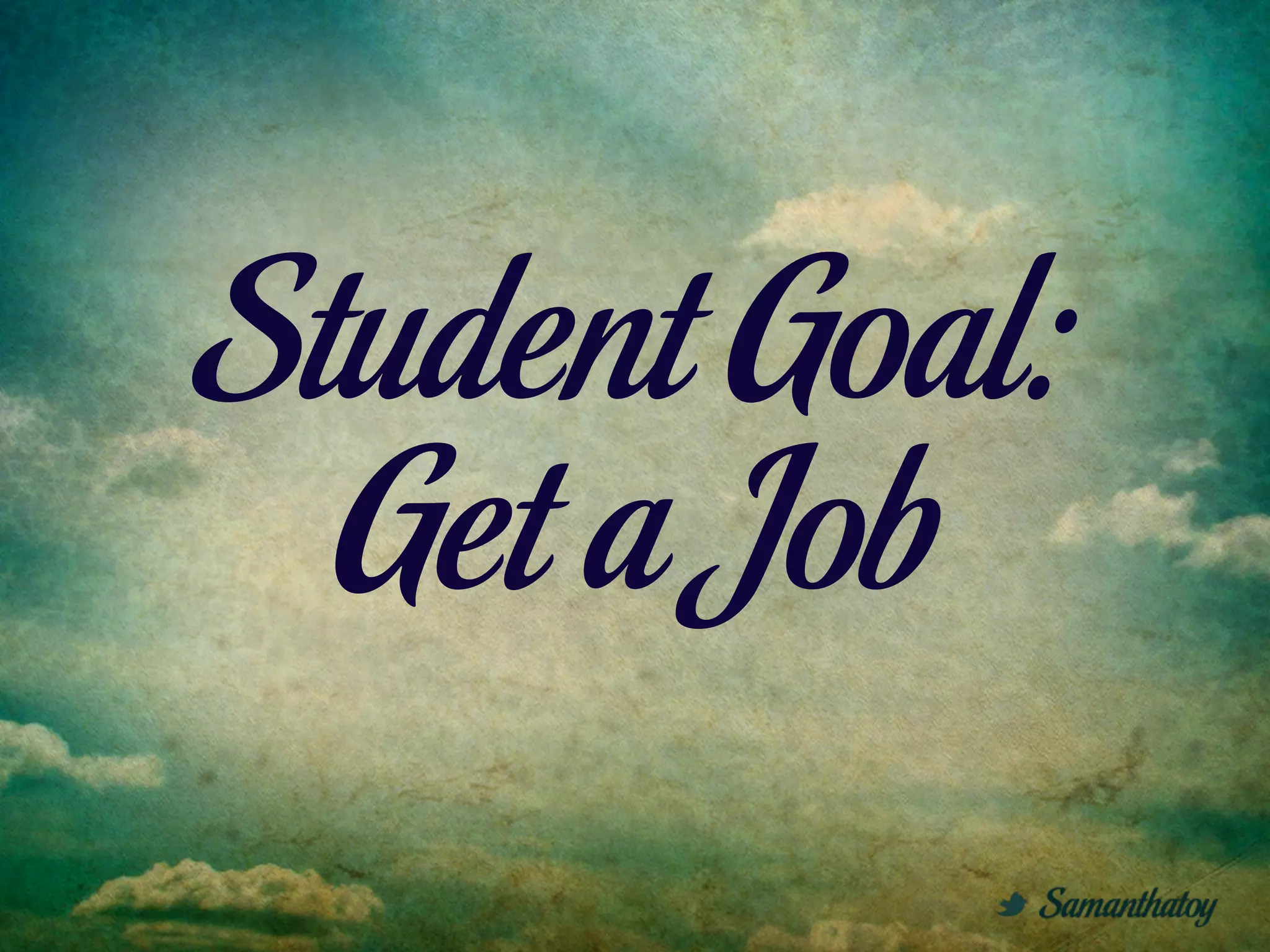 Student Goal:
  Get a Job
 