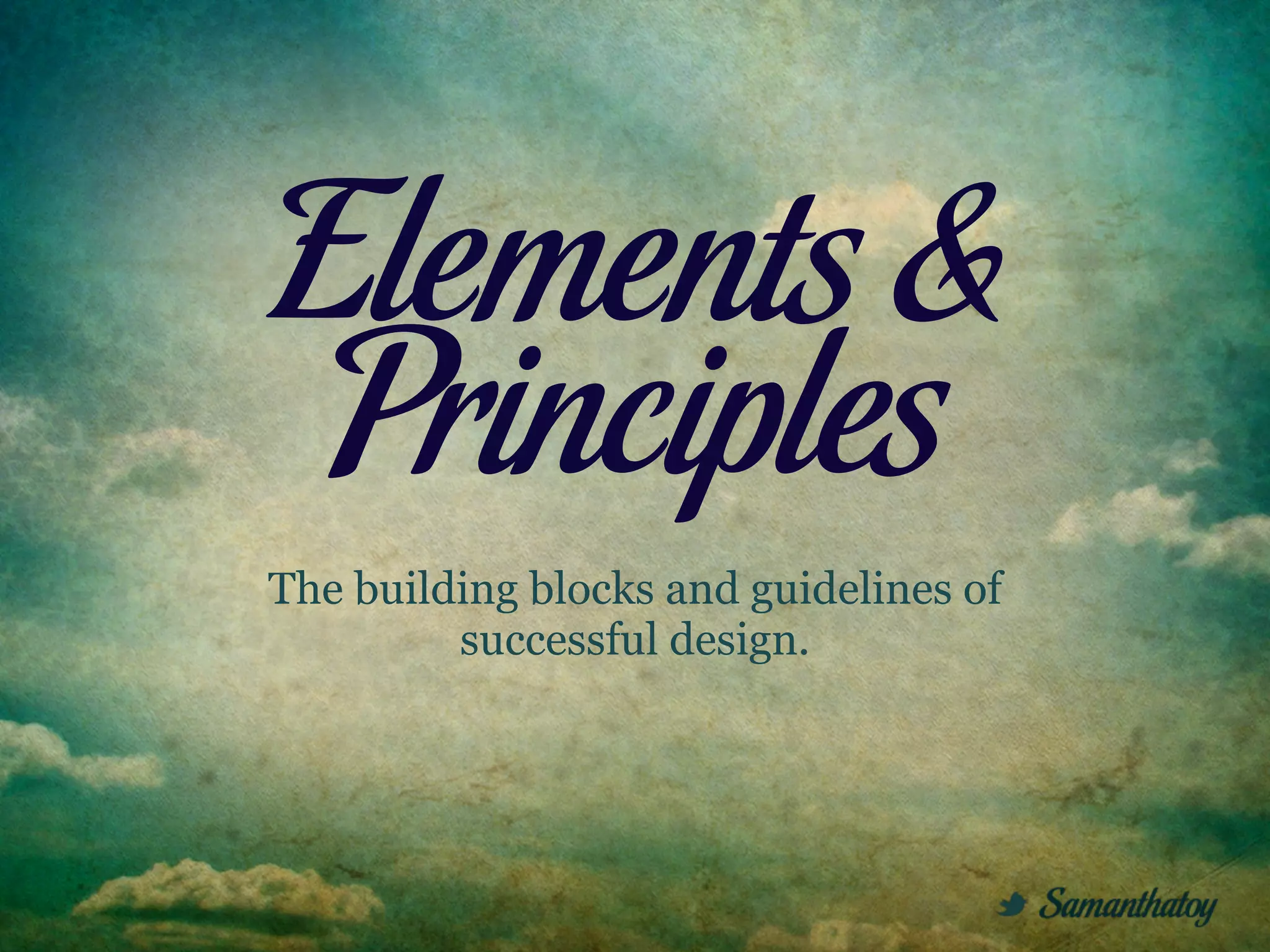 Elements &
 Principles
The building blocks and guidelines of
         successful design.
 