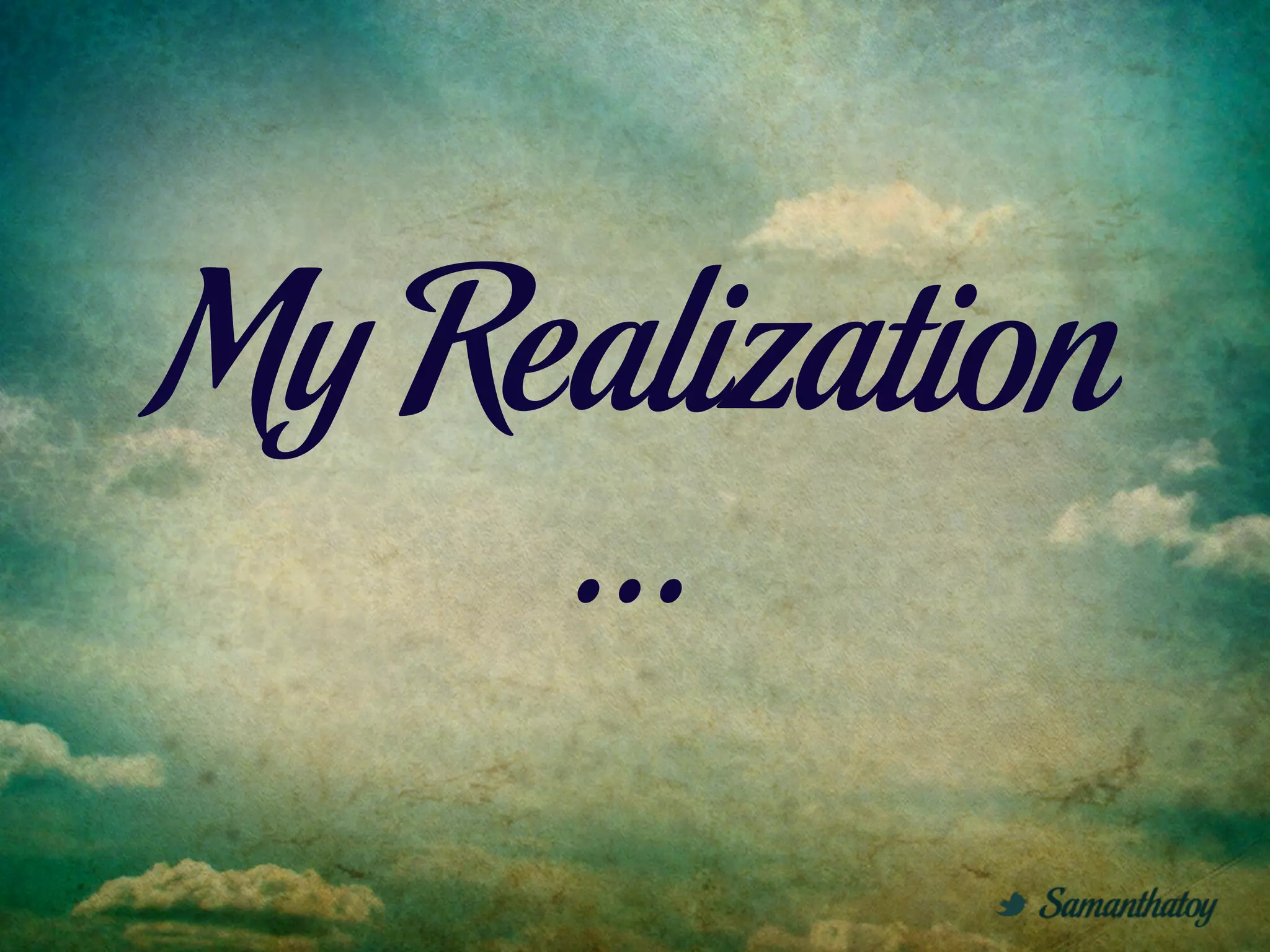 My Realization
     ...
 