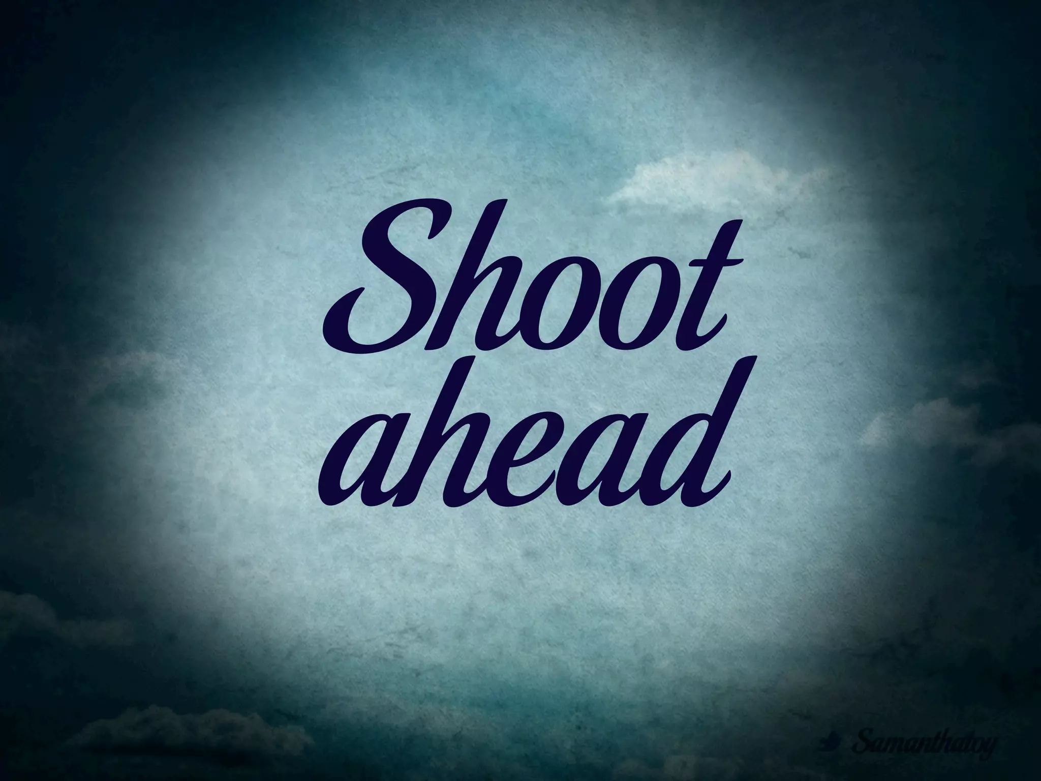 Shoot
ahead
 