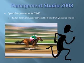    Speed Enhancements for SSMS
       Faster communications between SSMS and the SQL Server engine
 