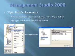    "Open Table" enhancements
       A limited amount of rows is returned to the "Open Table"
        dialog to avoid locks and load on server.




                       Configurable
 
