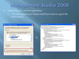    Import/Export servers registration
       You can include User Names and Passwords in export file
        (encrypted!)




                               
 