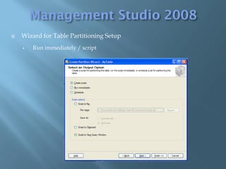    Wizard for Table Partitioning Setup
       Run immediately / script
 