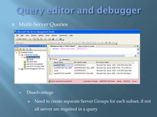    Multi-Server Queries




       Disadvantage

           Need to create separate Server Groups for each subset, if not
            all server are required in a query
 