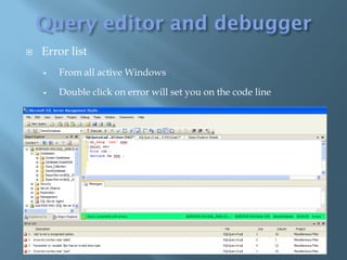    Error list
       From all active Windows

       Double click on error will set you on the code line
 