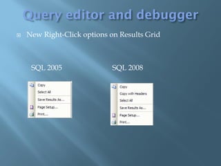    New Right-Click options on Results Grid



     SQL 2005                SQL 2008
 