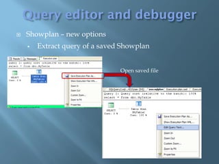    Showplan – new options
       Extract query of a saved Showplan


                                Open saved file
 