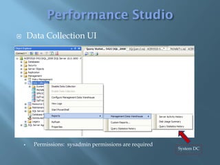        Data Collection UI




        Permissions: sysadmin permissions are required
                                                          System DC
 